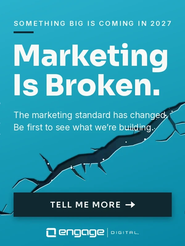 Marketing Is Broken. Something big is coming in 2027 from Engage Digital.